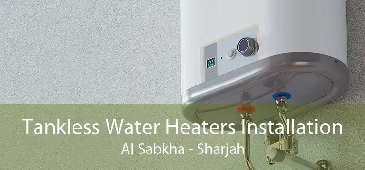 Tankless Water Heaters Installation Al Sabkha - Sharjah