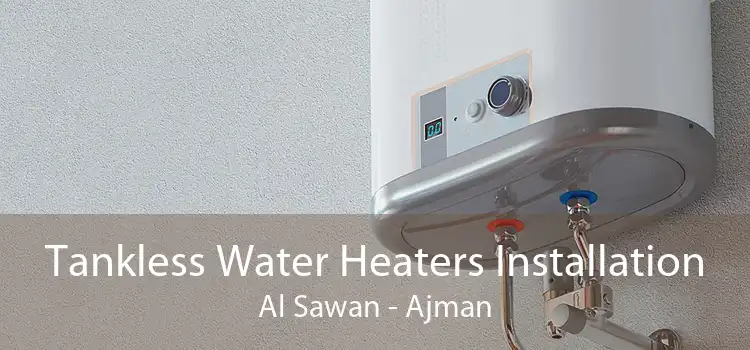 Tankless Water Heaters Installation Al Sawan - Ajman