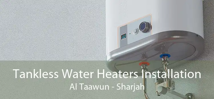 Tankless Water Heaters Installation Al Taawun - Sharjah