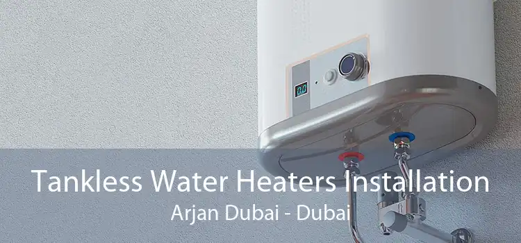 Tankless Water Heaters Installation Arjan Dubai - Dubai