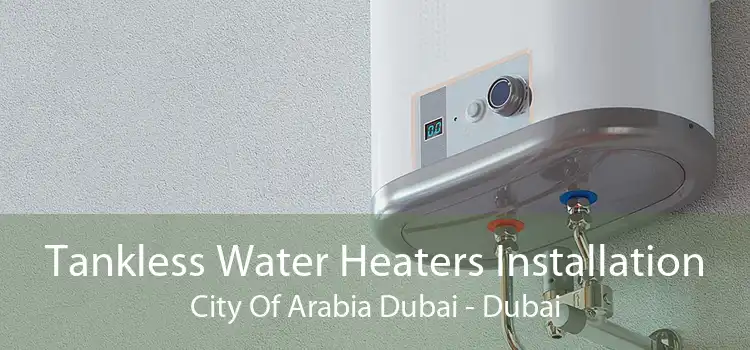 Tankless Water Heaters Installation City Of Arabia Dubai - Dubai