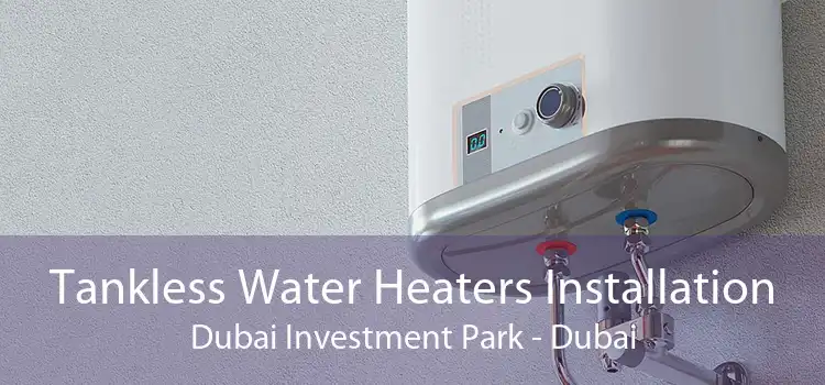 Tankless Water Heaters Installation Dubai Investment Park - Dubai
