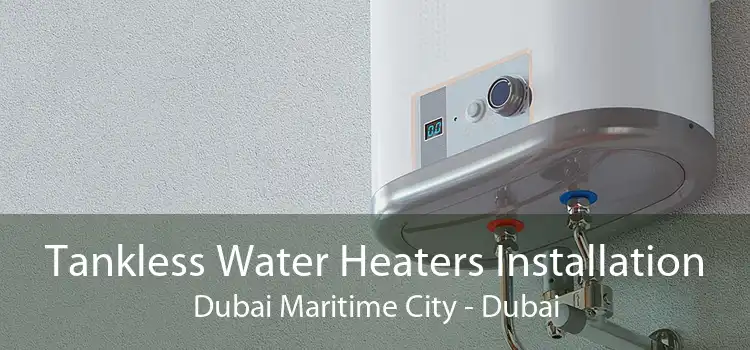 Tankless Water Heaters Installation Dubai Maritime City - Dubai