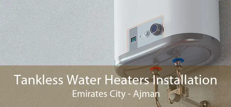 Tankless Water Heaters Installation Emirates City - Ajman