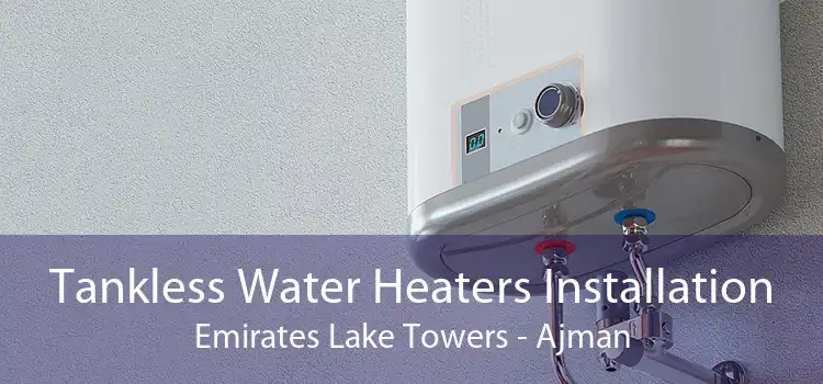 Tankless Water Heaters Installation Emirates Lake Towers - Ajman