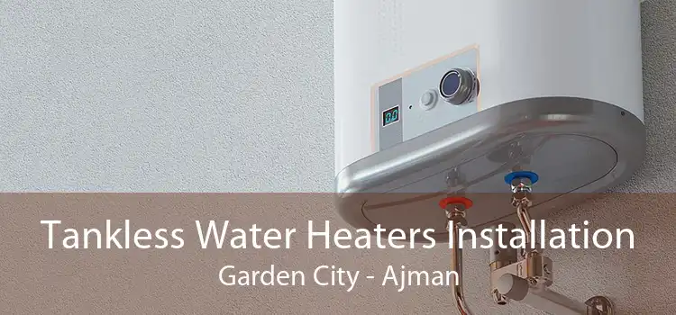 Tankless Water Heaters Installation Garden City - Ajman