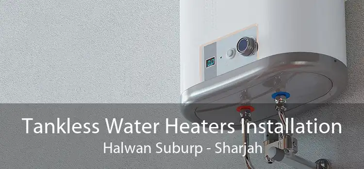 Tankless Water Heaters Installation Halwan Suburp - Sharjah