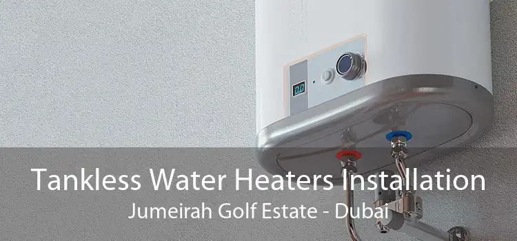 Tankless Water Heaters Installation Jumeirah Golf Estate - Dubai