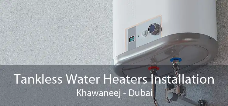 Tankless Water Heaters Installation Khawaneej - Dubai
