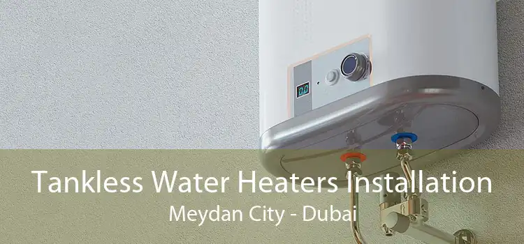 Tankless Water Heaters Installation Meydan City - Dubai
