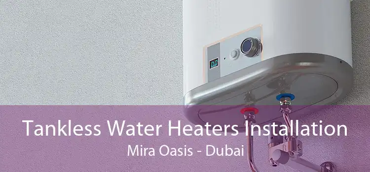 Tankless Water Heaters Installation Mira Oasis - Dubai