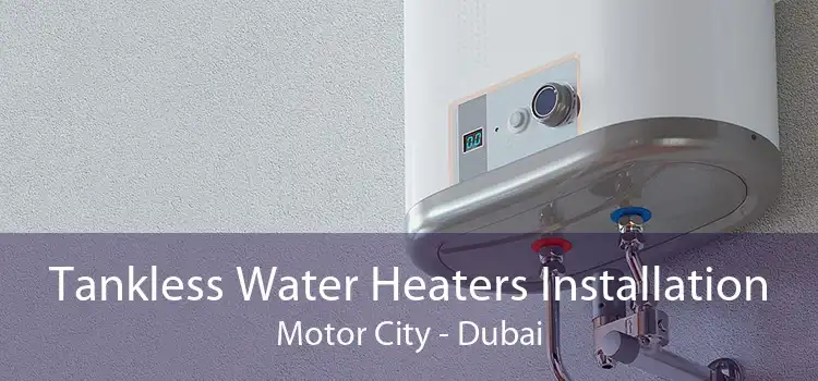 Tankless Water Heaters Installation Motor City - Dubai