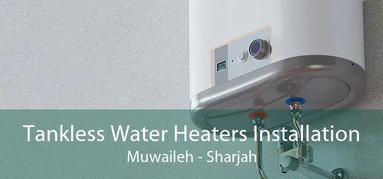 Tankless Water Heaters Installation Muwaileh - Sharjah