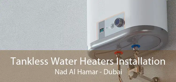 Tankless Water Heaters Installation Nad Al Hamar - Dubai