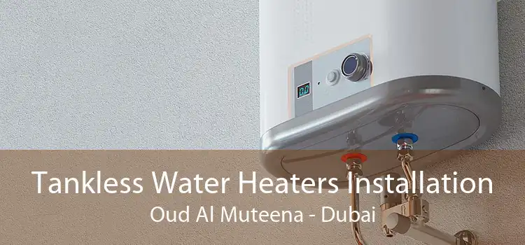 Tankless Water Heaters Installation Oud Al Muteena - Dubai