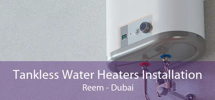 Tankless Water Heaters Installation Reem - Dubai