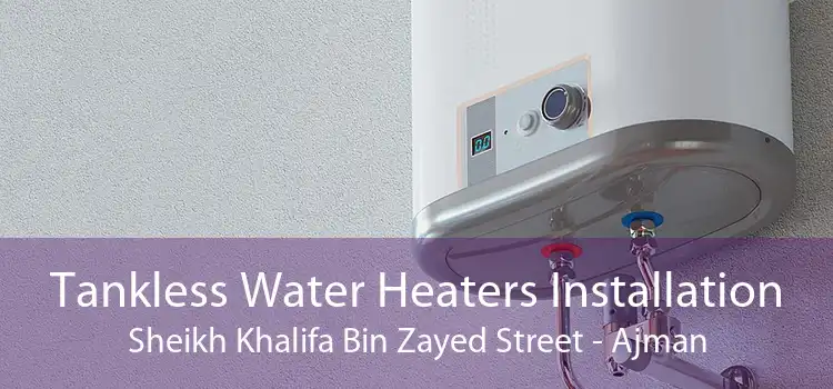 Tankless Water Heaters Installation Sheikh Khalifa Bin Zayed Street - Ajman
