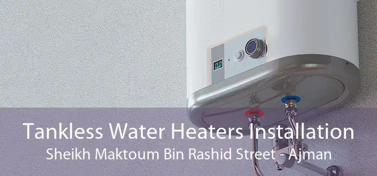 Tankless Water Heaters Installation Sheikh Maktoum Bin Rashid Street - Ajman
