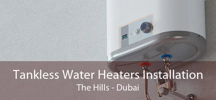 Tankless Water Heaters Installation The Hills - Dubai