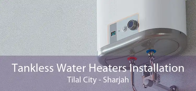 Tankless Water Heaters Installation Tilal City - Sharjah