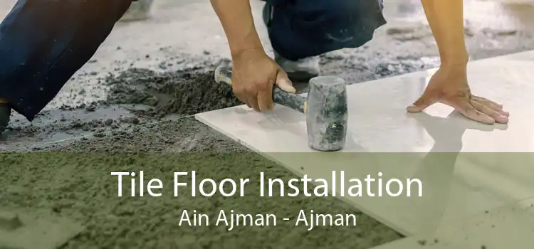 Tile Floor Installation Ain Ajman - Ajman