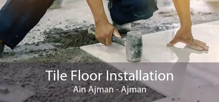 Tile Floor Installation Ain Ajman - Ajman