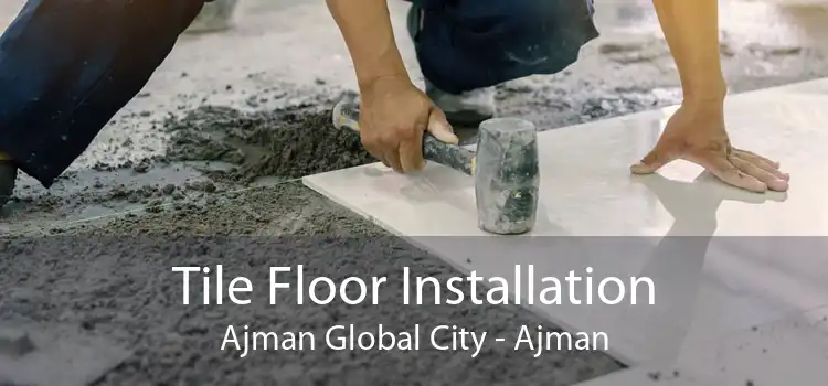 Tile Floor Installation Ajman Global City - Ajman