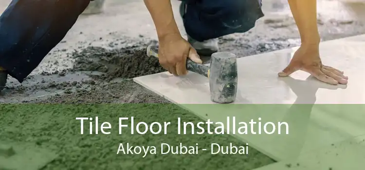 Tile Floor Installation Akoya Dubai - Dubai