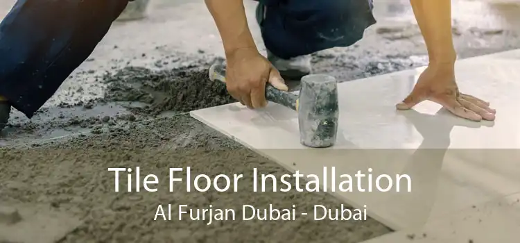 Tile Floor Installation Al Furjan Dubai - Dubai