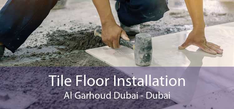 Tile Floor Installation Al Garhoud Dubai - Dubai