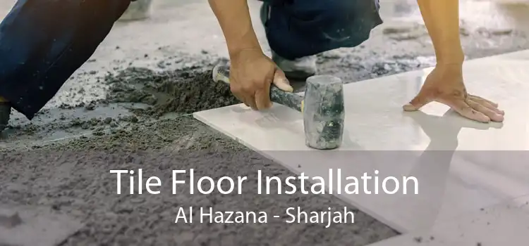 Tile Floor Installation Al Hazana - Sharjah
