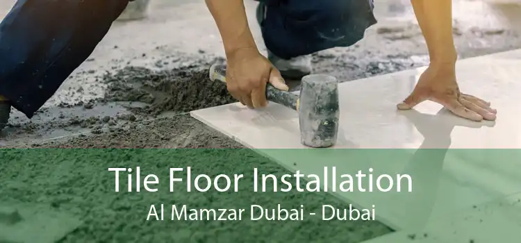 Tile Floor Installation Al Mamzar Dubai - Dubai