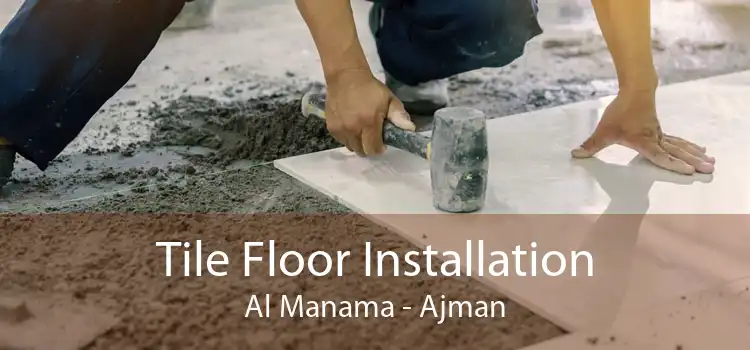 Tile Floor Installation Al Manama - Ajman