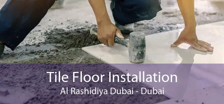 Tile Floor Installation Al Rashidiya Dubai - Dubai