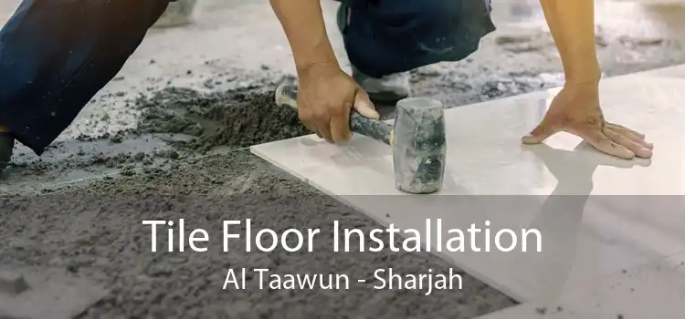 Tile Floor Installation Al Taawun - Sharjah