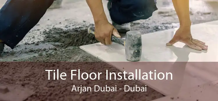 Tile Floor Installation Arjan Dubai - Dubai