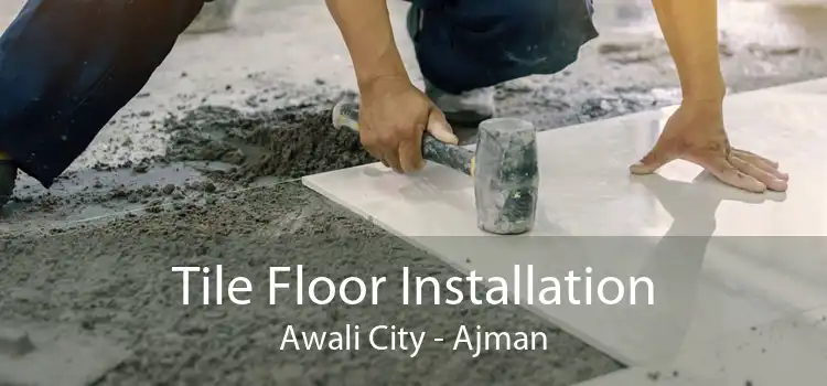 Tile Floor Installation Awali City - Ajman