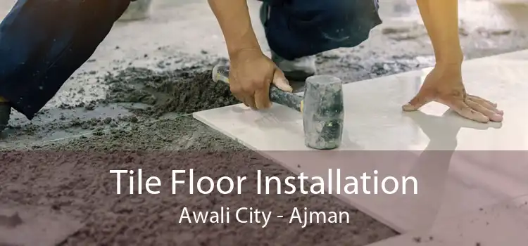 Tile Floor Installation Awali City - Ajman