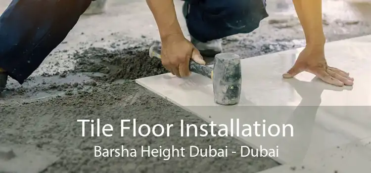 Tile Floor Installation Barsha Height Dubai - Dubai