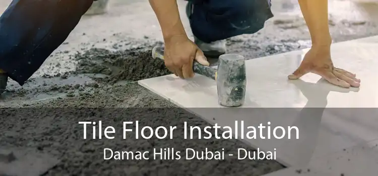 Tile Floor Installation Damac Hills Dubai - Dubai