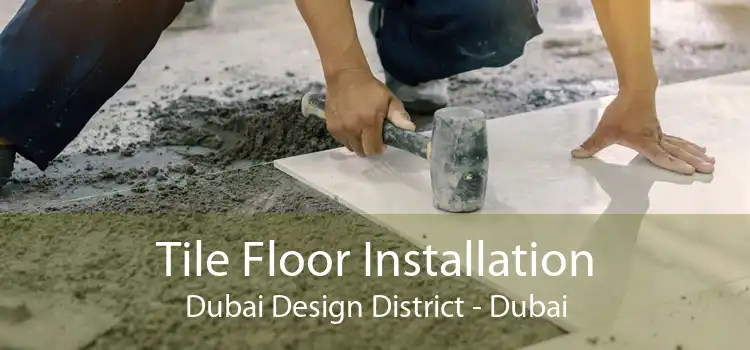 Tile Floor Installation Dubai Design District - Dubai
