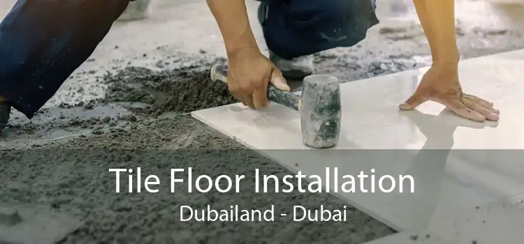 Tile Floor Installation Dubailand - Dubai