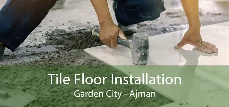 Tile Floor Installation Garden City - Ajman