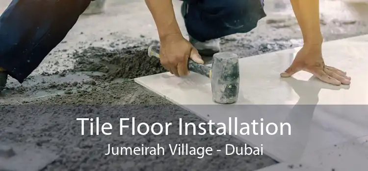 Tile Floor Installation Jumeirah Village - Dubai