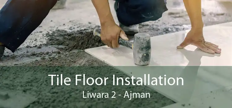 Tile Floor Installation Liwara 2 - Ajman