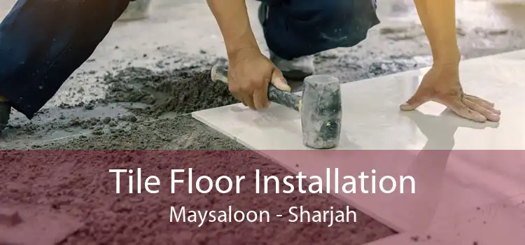 Tile Floor Installation Maysaloon - Sharjah