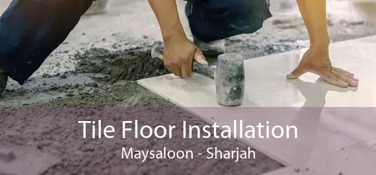 Tile Floor Installation Maysaloon - Sharjah