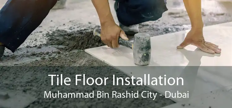 Tile Floor Installation Muhammad Bin Rashid City - Dubai
