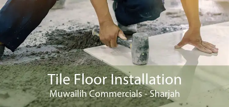 Tile Floor Installation Muwailih Commercials - Sharjah