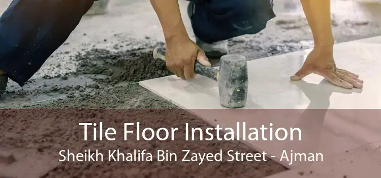 Tile Floor Installation Sheikh Khalifa Bin Zayed Street - Ajman